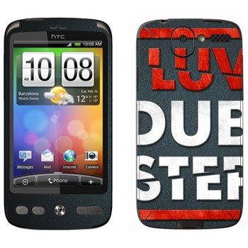   «I love Dubstep»   HTC Desire