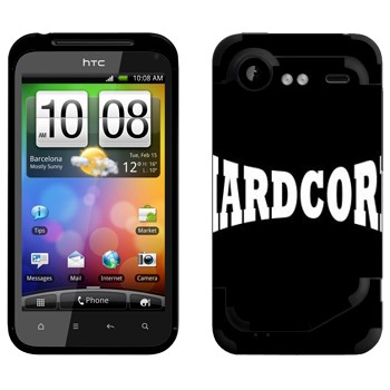   «Hardcore»   HTC Incredible S
