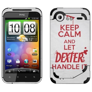   «Keep Calm and let Dexter handle it»   HTC Incredible S
