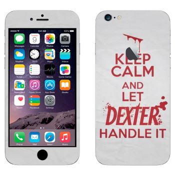   «Keep Calm and let Dexter handle it»   Apple iPhone 6 Plus/6S Plus