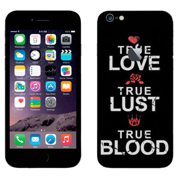 Виниловая наклейка «True Love - True Lust - True Blood» на телефон Apple iPhone 6 Plus/6S Plus
