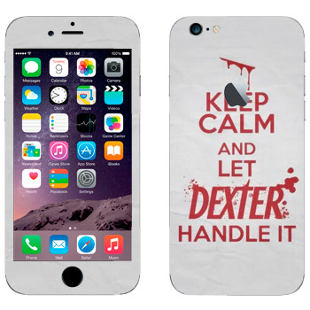   «Keep Calm and let Dexter handle it»   Apple iPhone 6/6S