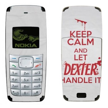   «Keep Calm and let Dexter handle it»   Nokia 1110, 1112
