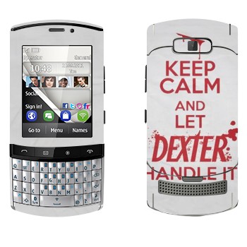   «Keep Calm and let Dexter handle it»   Nokia 303 Asha