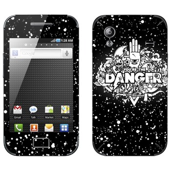   « You are the Danger»   Samsung Galaxy Ace