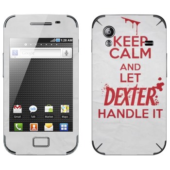   «Keep Calm and let Dexter handle it»   Samsung Galaxy Ace