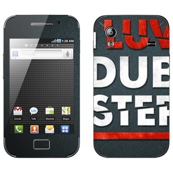   «I love Dubstep»   Samsung Galaxy Ace