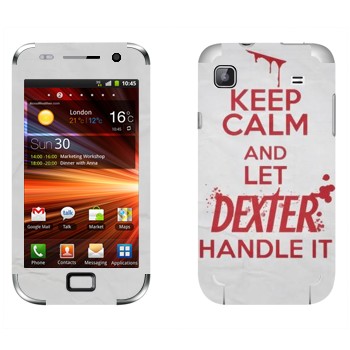   «Keep Calm and let Dexter handle it»   Samsung Galaxy S Plus