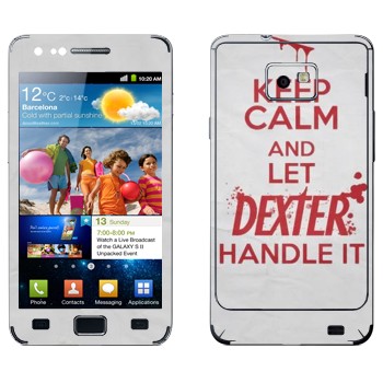   «Keep Calm and let Dexter handle it»   Samsung Galaxy S2
