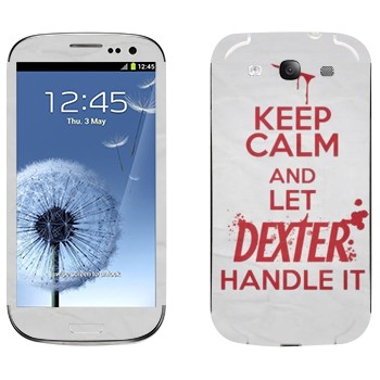   «Keep Calm and let Dexter handle it»   Samsung Galaxy S3
