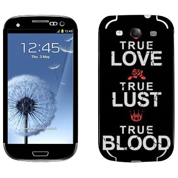   «True Love - True Lust - True Blood»   Samsung Galaxy S3